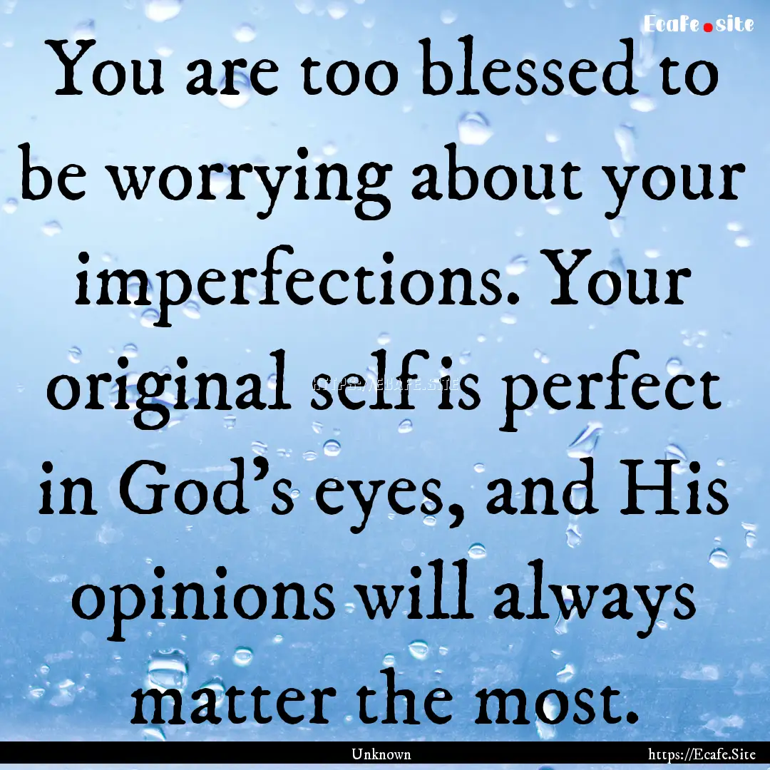 You are too blessed to be worrying about.... : Quote by Unknown