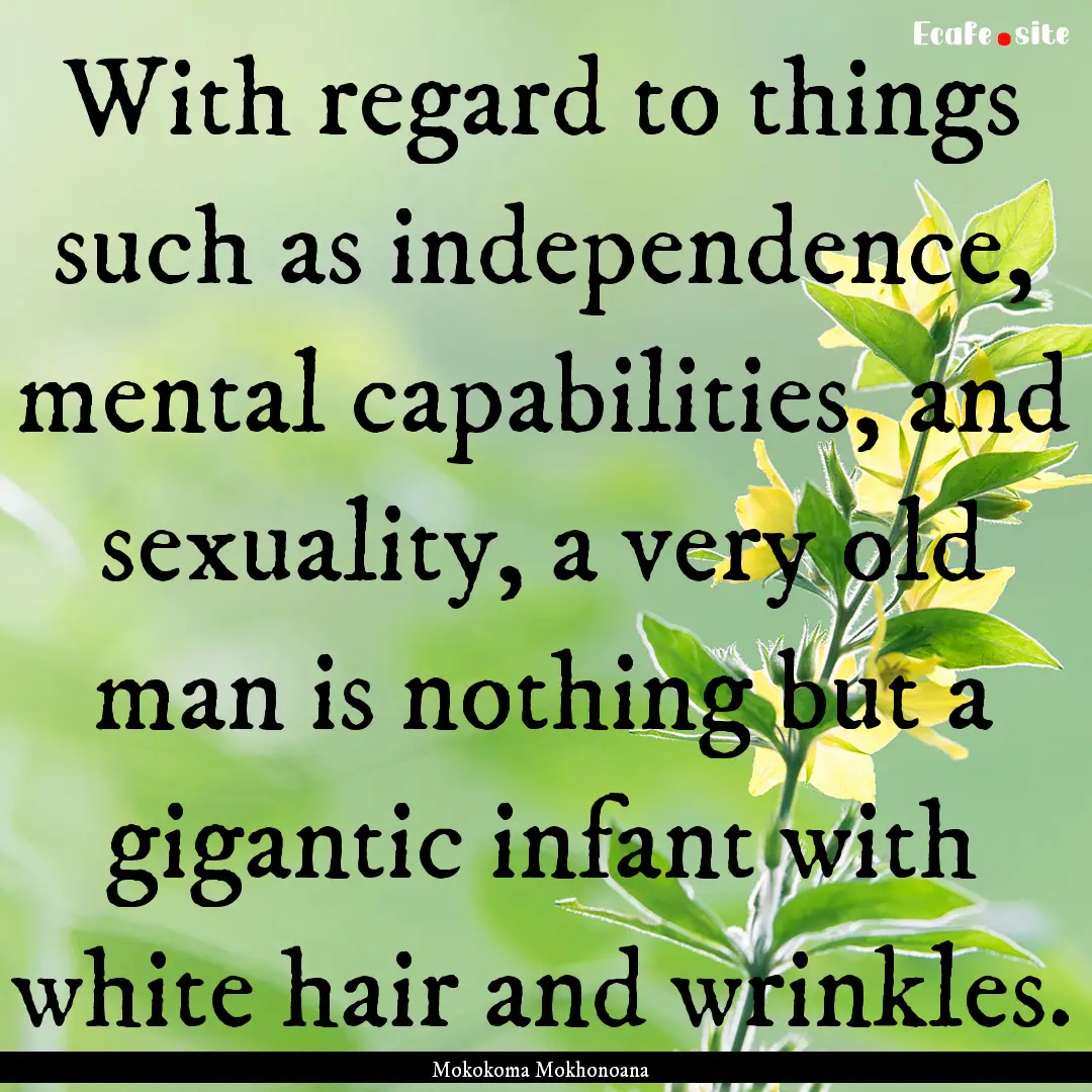 With regard to things such as independence,.... : Quote by Mokokoma Mokhonoana