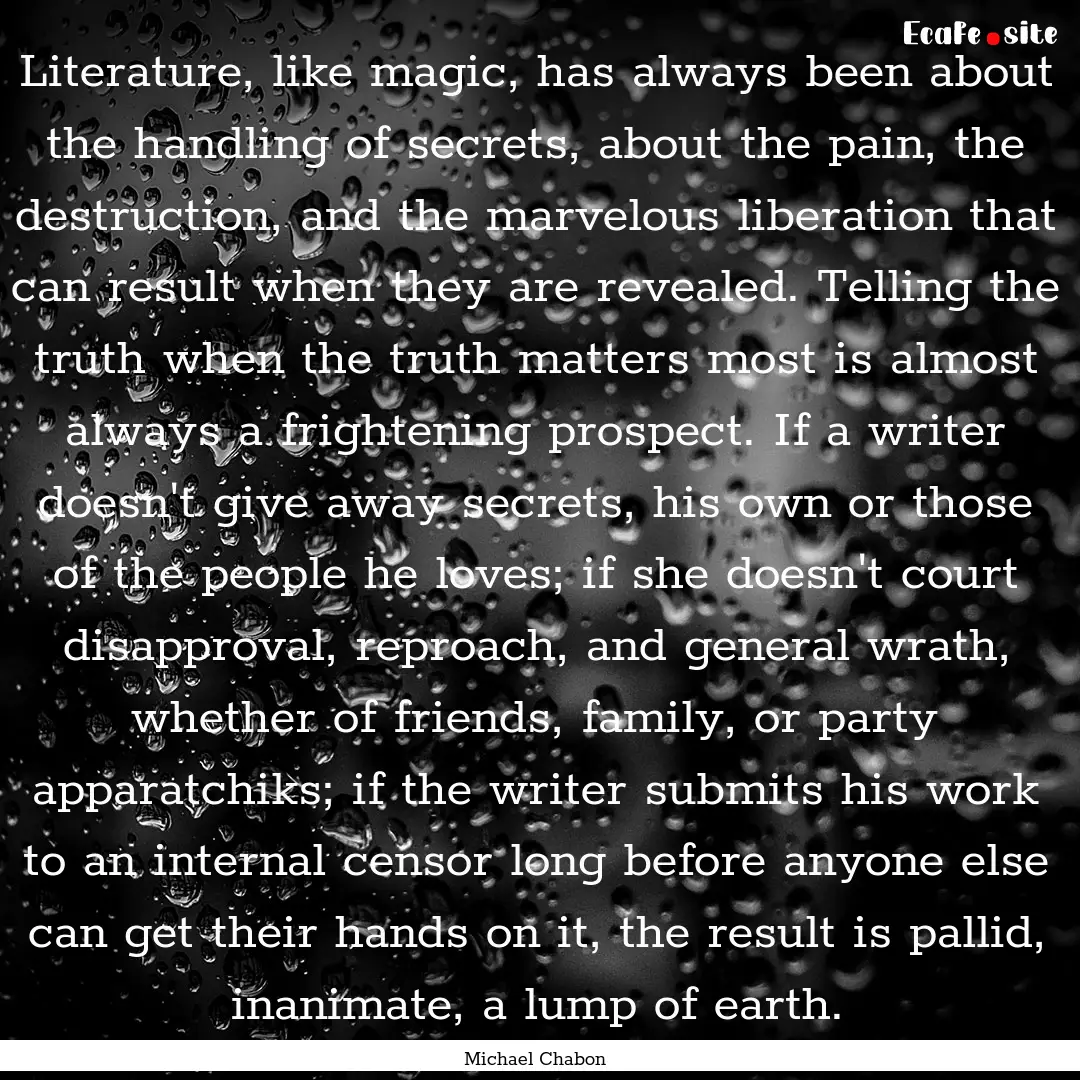 Literature, like magic, has always been about.... : Quote by Michael Chabon