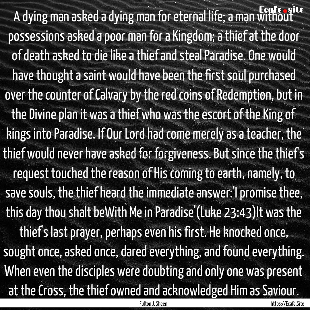 A dying man asked a dying man for eternal.... : Quote by Fulton J. Sheen