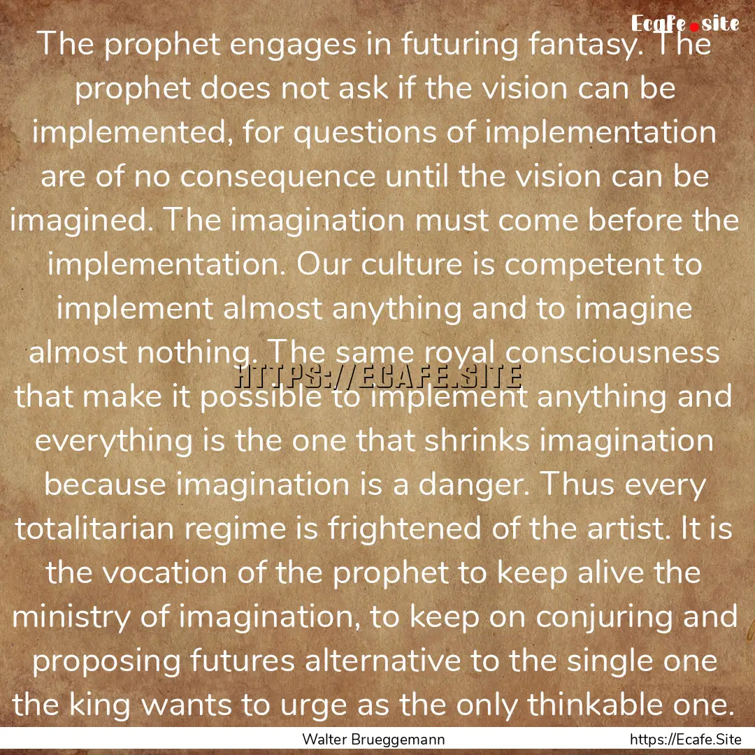 The prophet engages in futuring fantasy..... : Quote by Walter Brueggemann