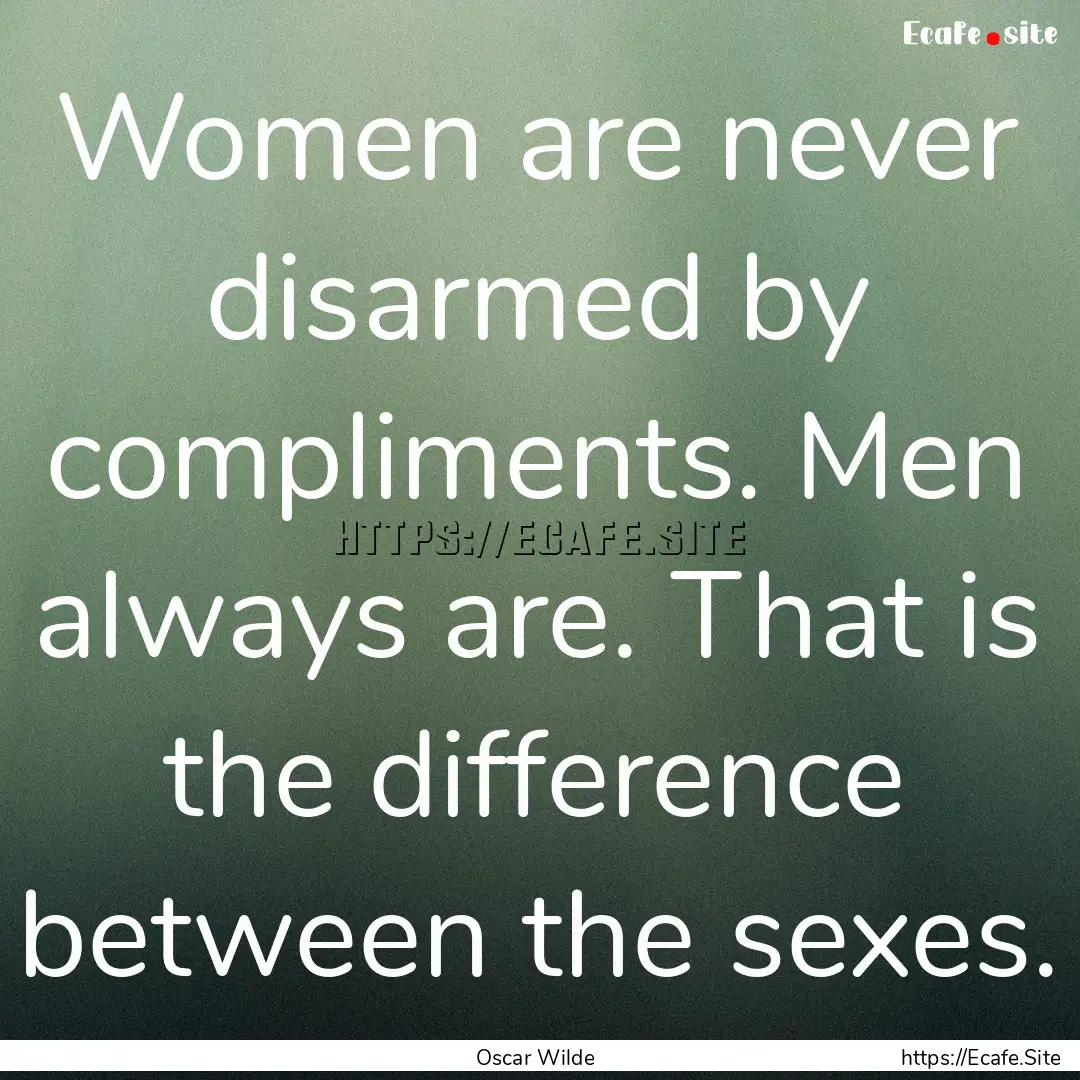 Women are never disarmed by compliments..... : Quote by Oscar Wilde