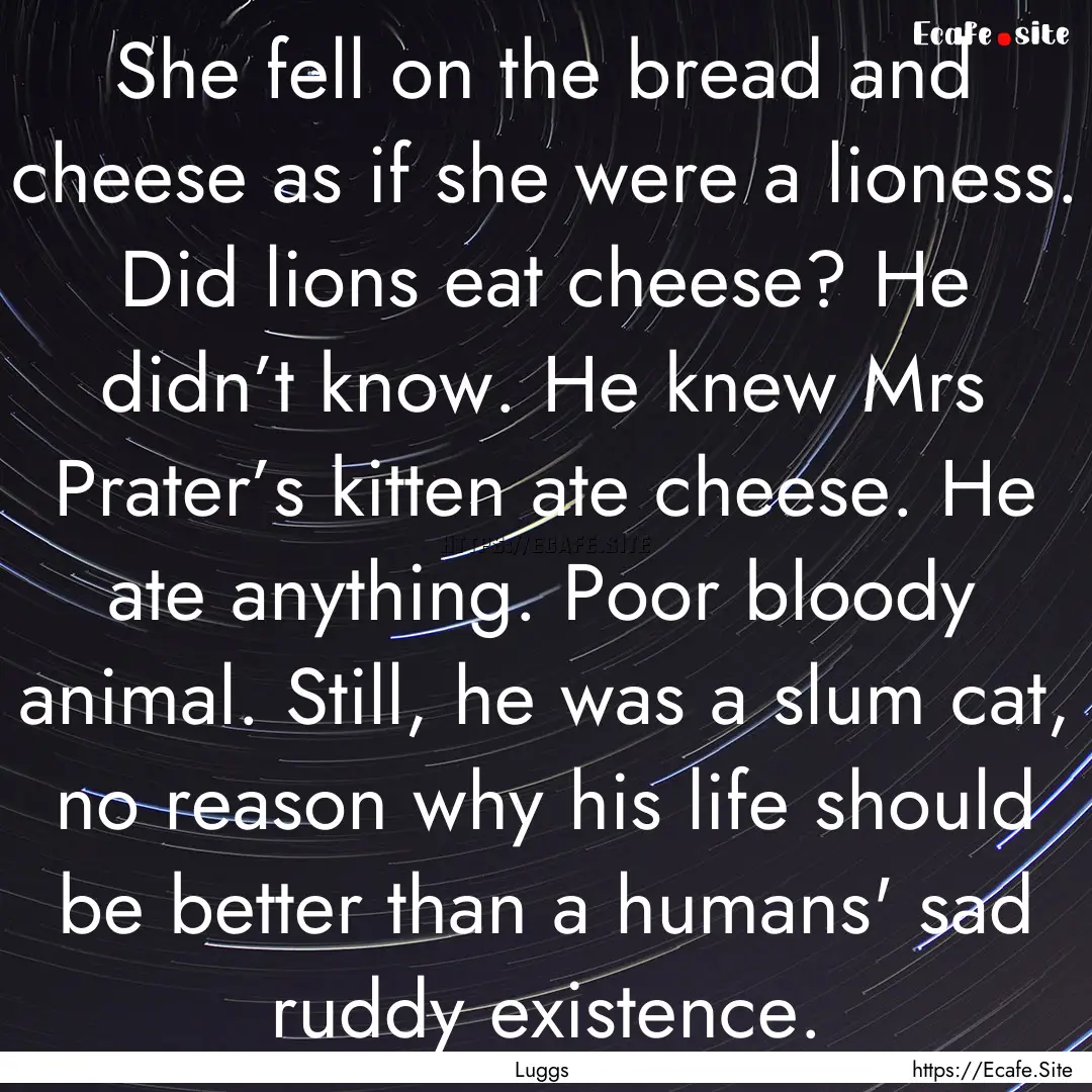 She fell on the bread and cheese as if she.... : Quote by Luggs