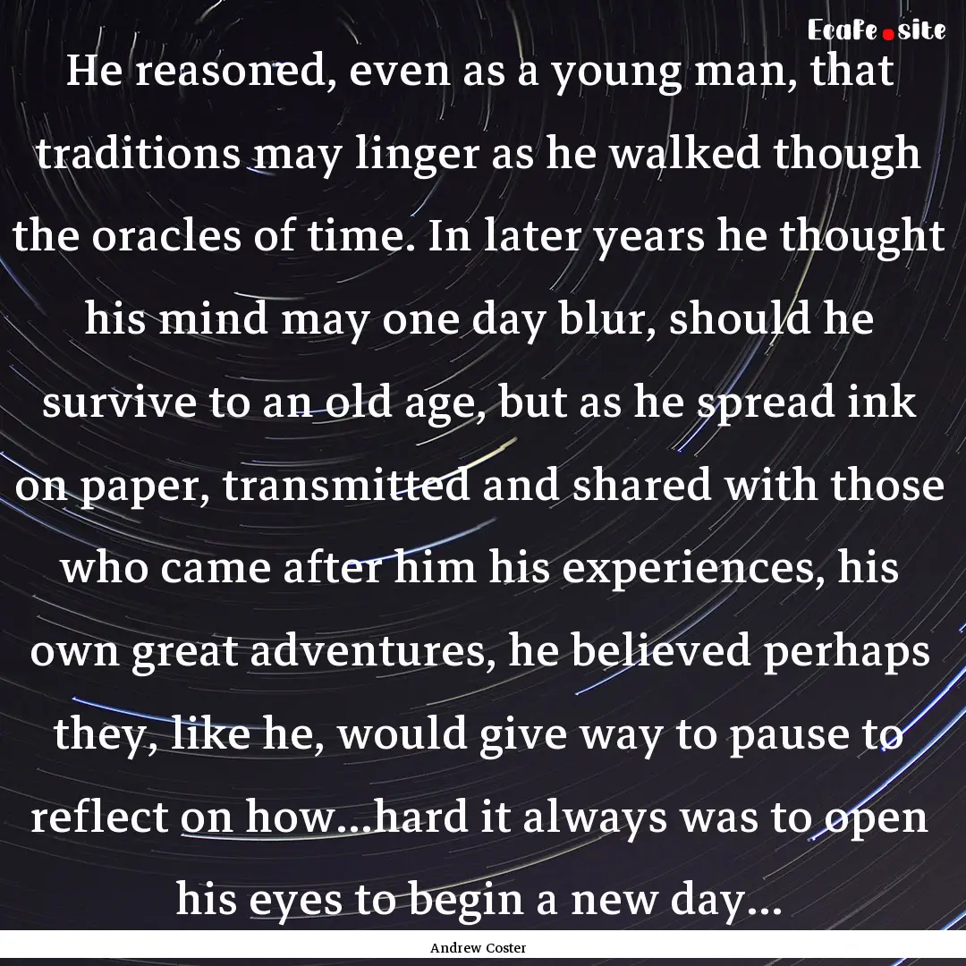 He reasoned, even as a young man, that traditions.... : Quote by Andrew Coster