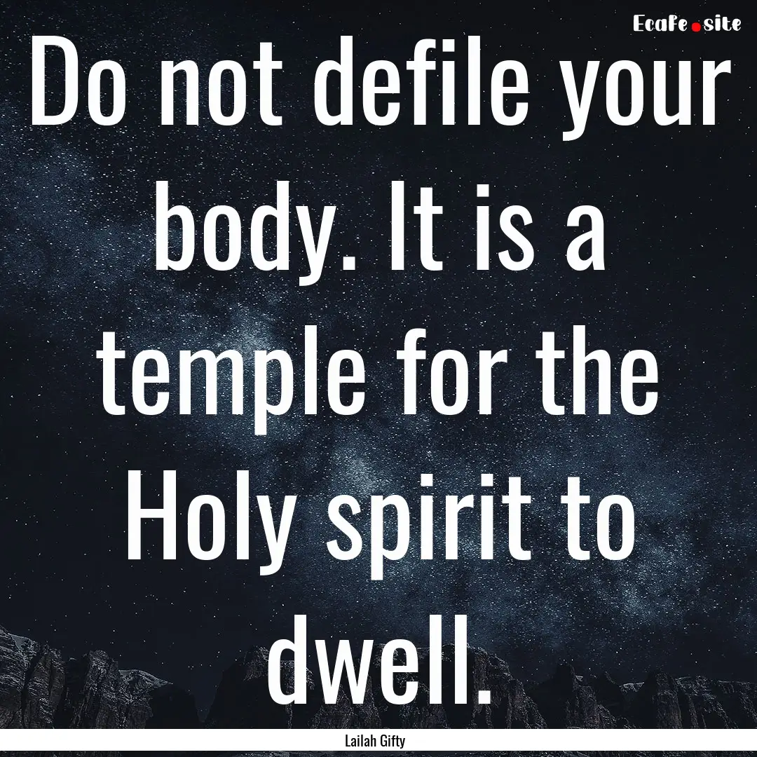 Do not defile your body. It is a temple for.... : Quote by Lailah Gifty