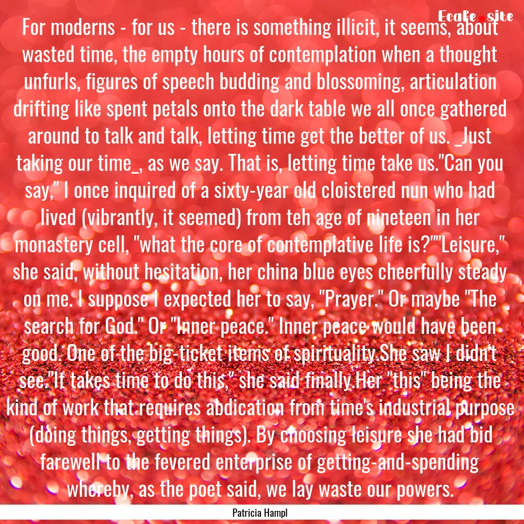 For moderns - for us - there is something.... : Quote by Patricia Hampl