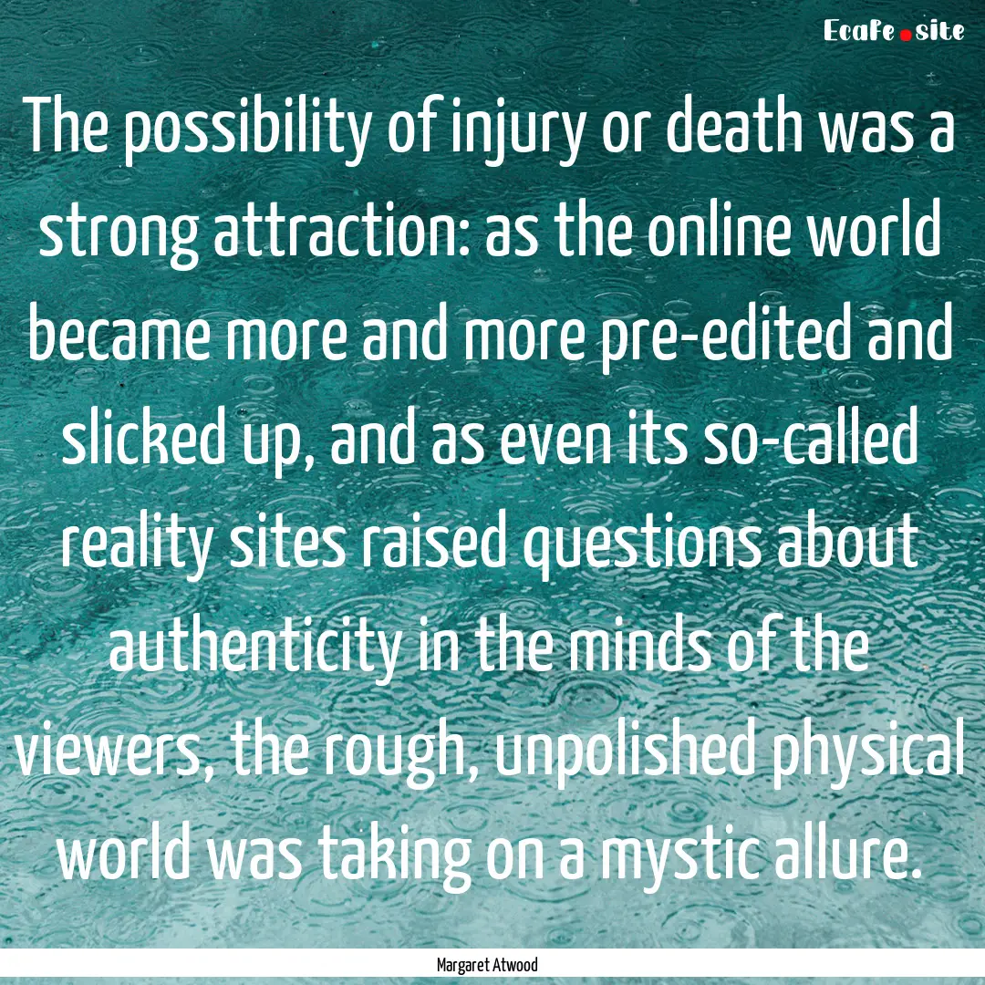 The possibility of injury or death was a.... : Quote by Margaret Atwood