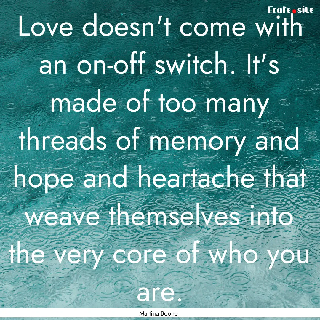 Love doesn't come with an on-off switch..... : Quote by Martina Boone