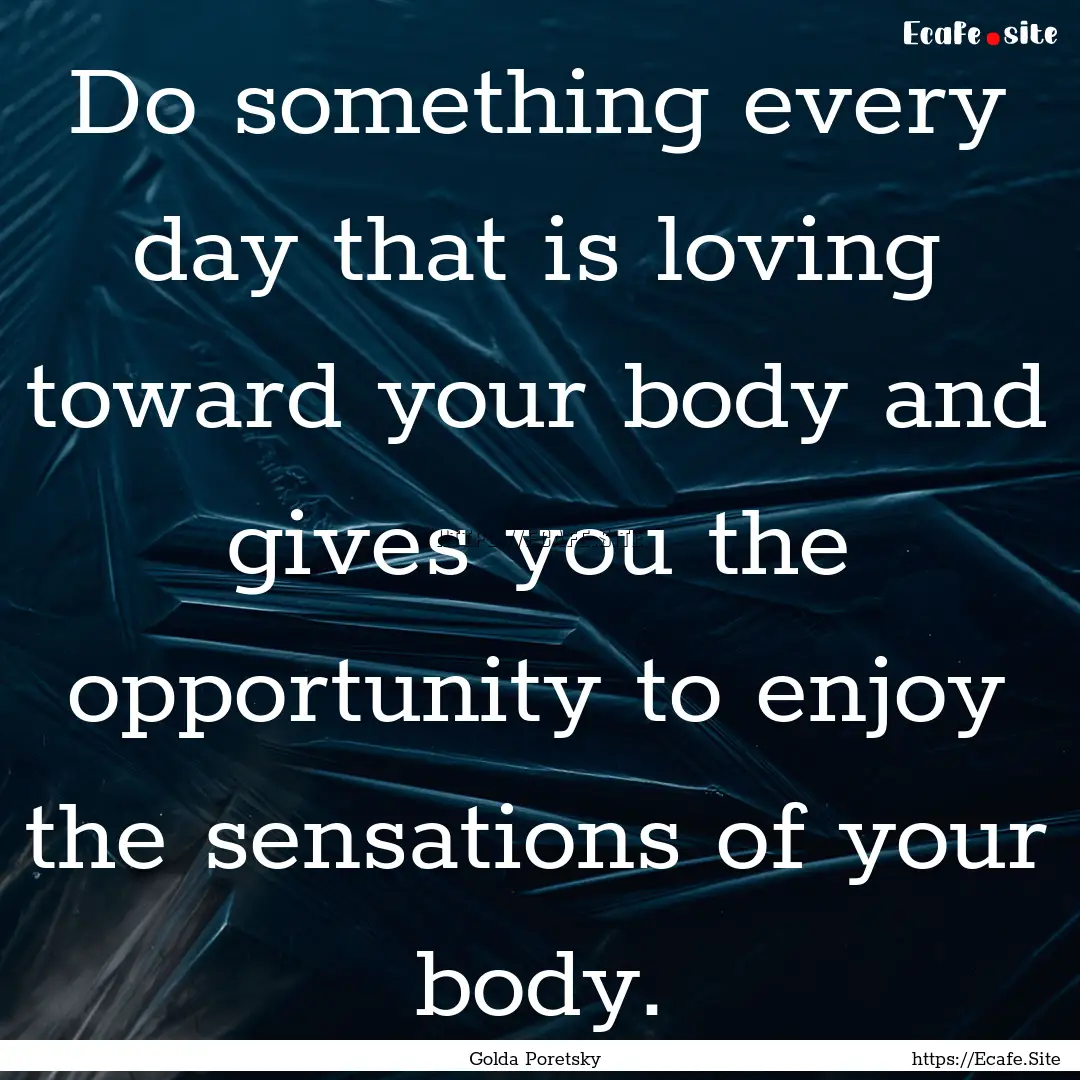 Do something every day that is loving toward.... : Quote by Golda Poretsky