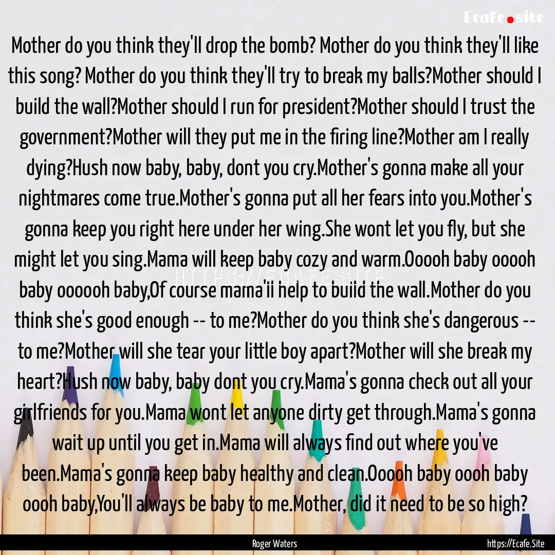 Mother do you think they'll drop the bomb?.... : Quote by Roger Waters