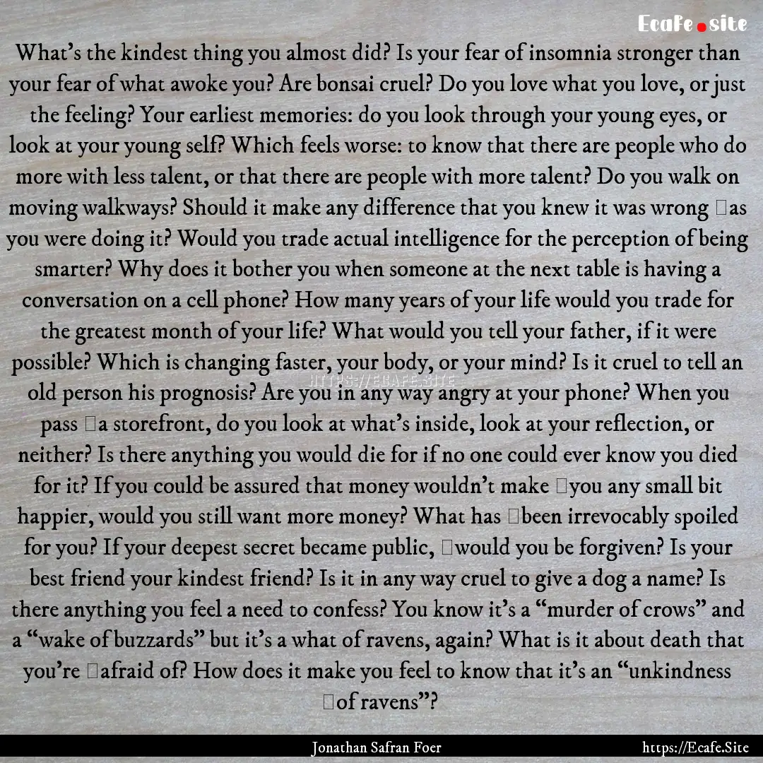 What’s the kindest thing you almost did?.... : Quote by Jonathan Safran Foer