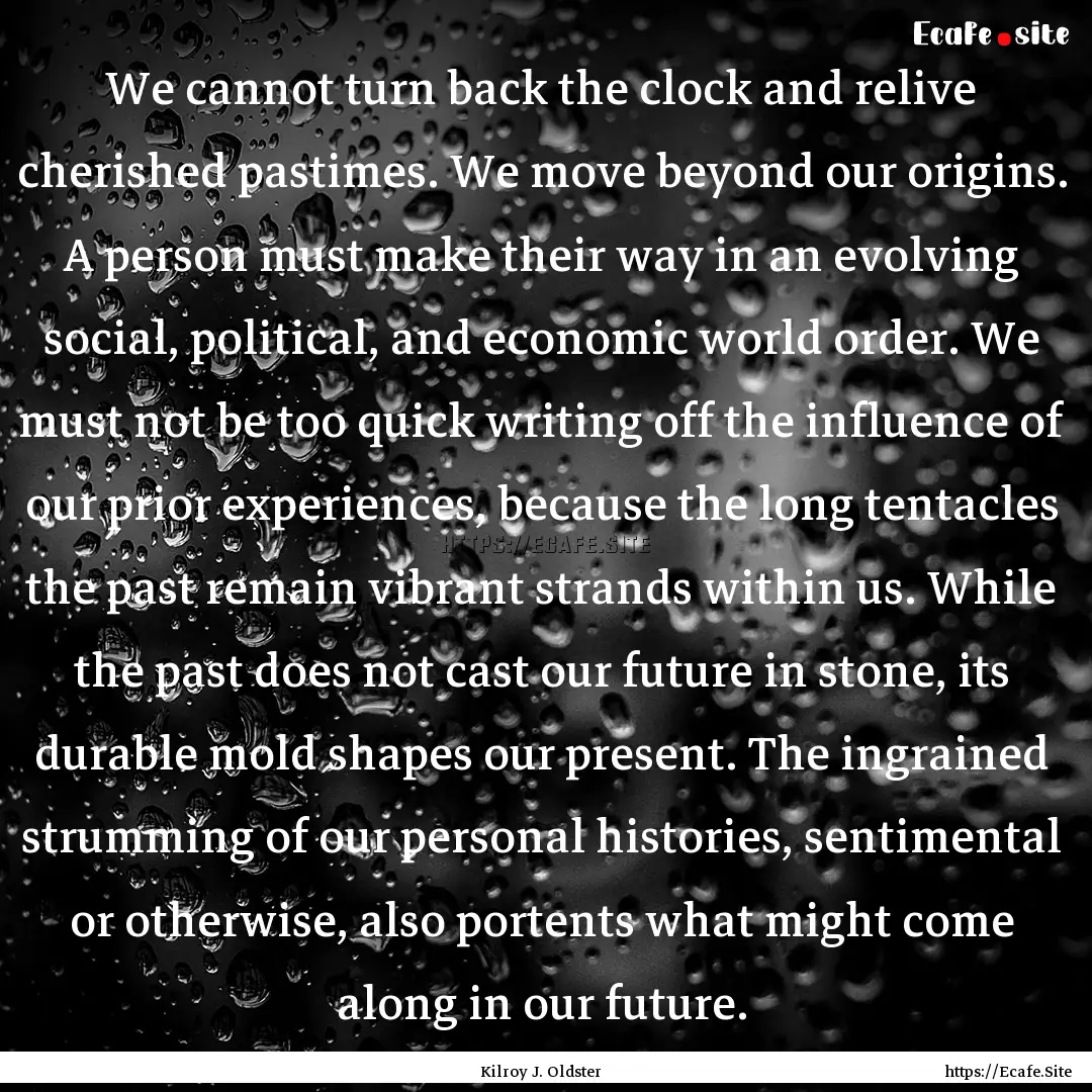 We cannot turn back the clock and relive.... : Quote by Kilroy J. Oldster