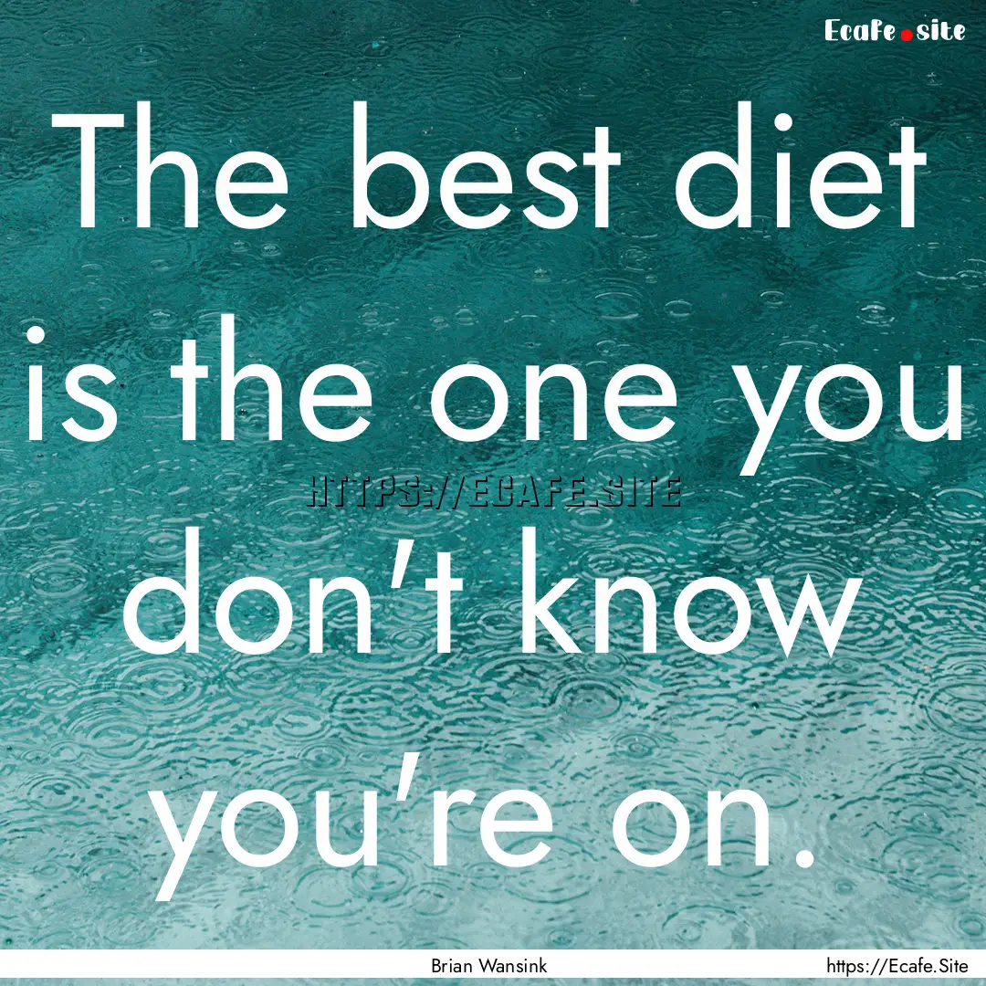 The best diet is the one you don't know you're.... : Quote by Brian Wansink