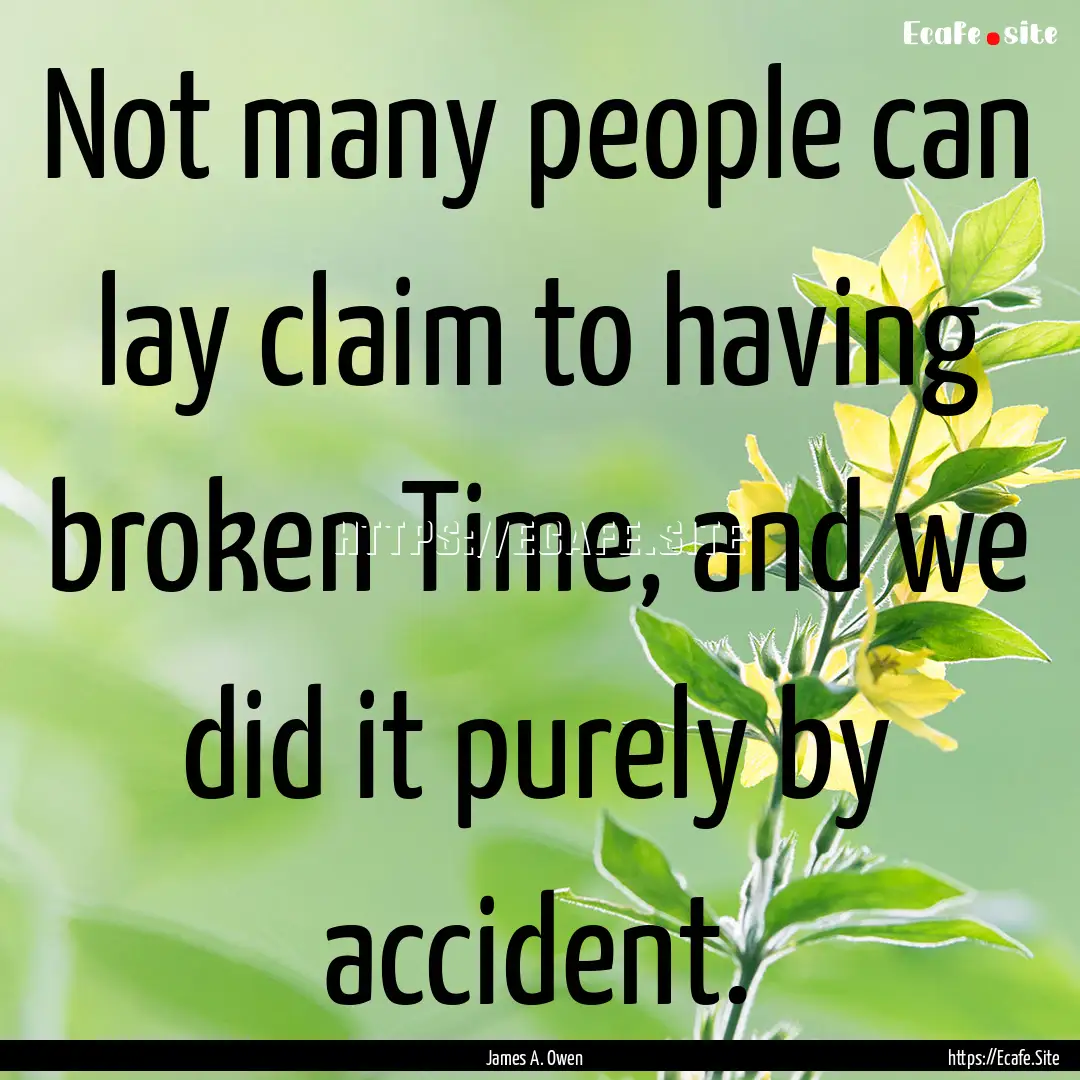 Not many people can lay claim to having broken.... : Quote by James A. Owen