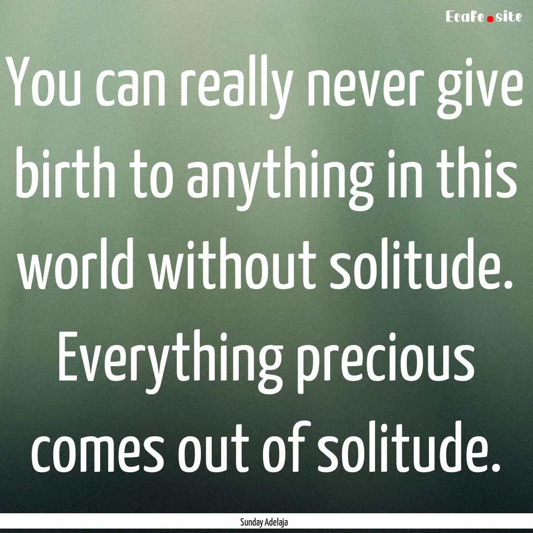 You can really never give birth to anything.... : Quote by Sunday Adelaja