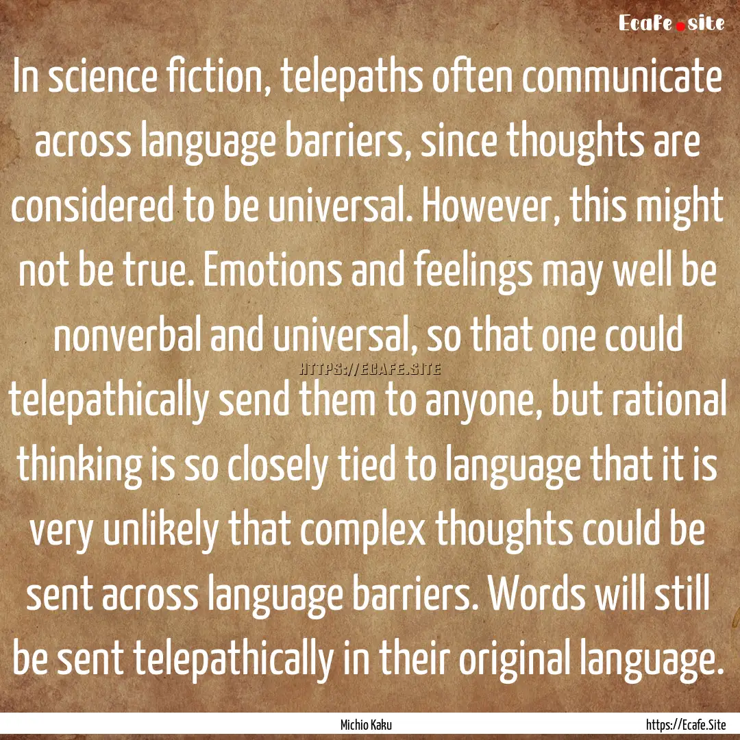 In science fiction, telepaths often communicate.... : Quote by Michio Kaku