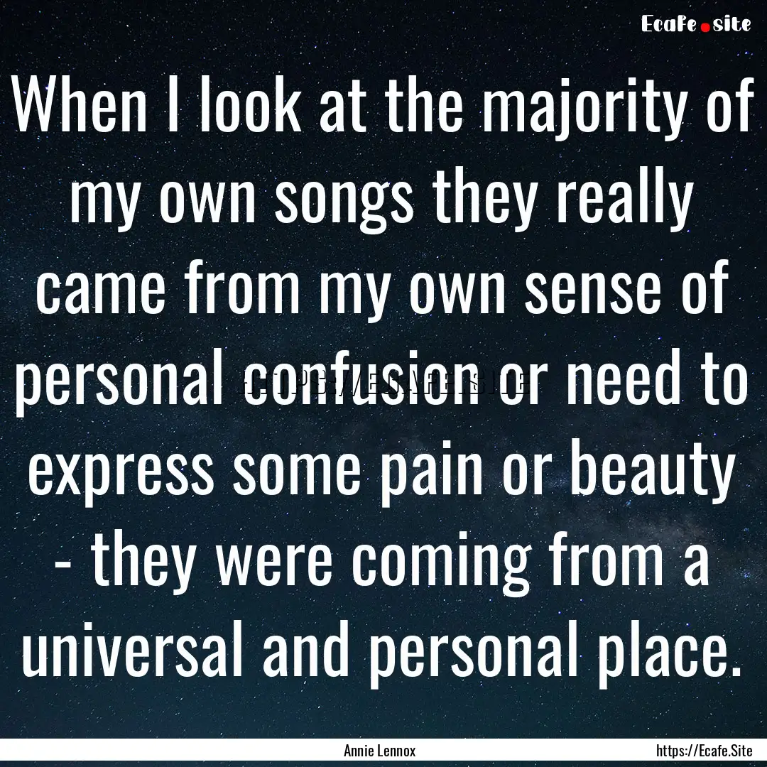 When I look at the majority of my own songs.... : Quote by Annie Lennox