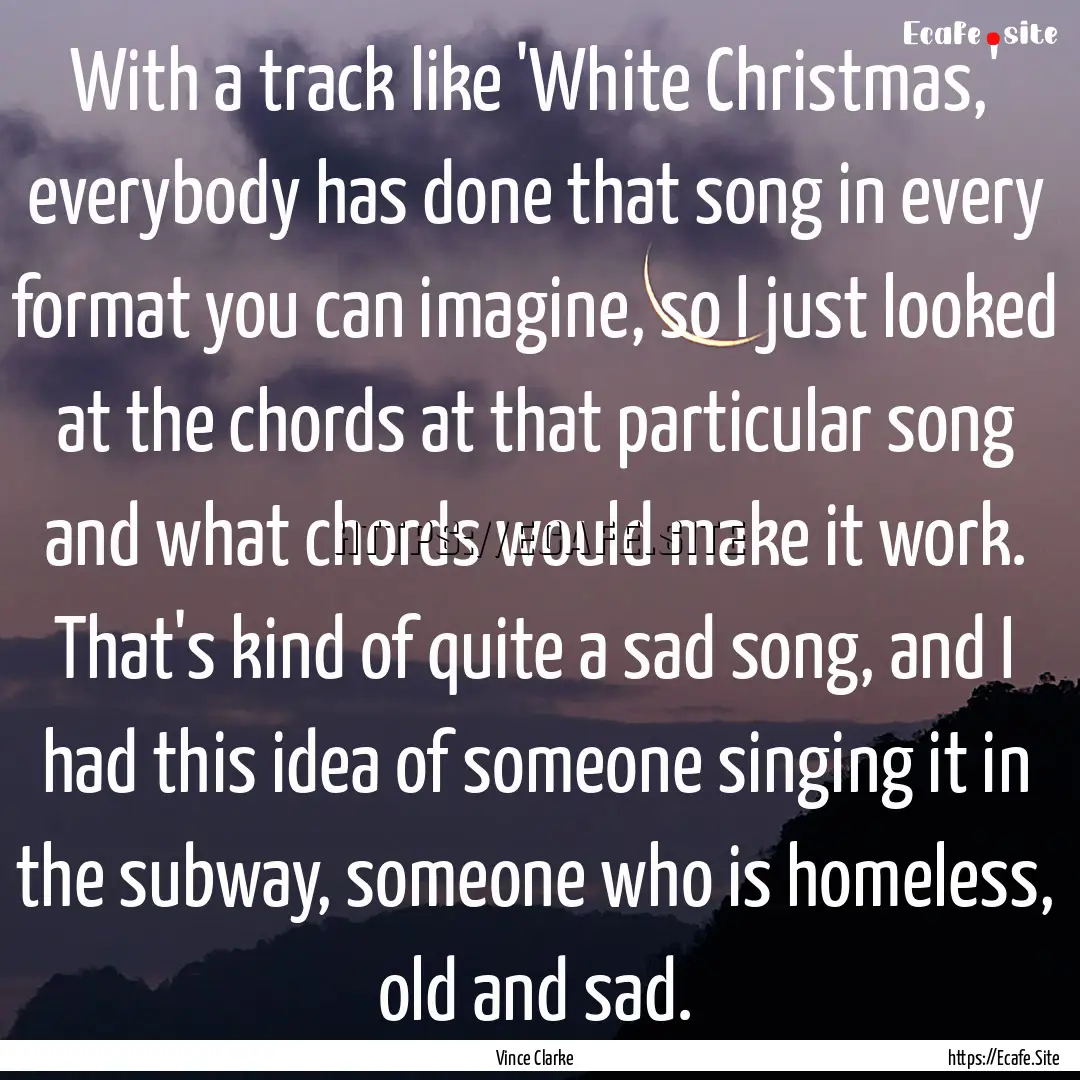 With a track like 'White Christmas,' everybody.... : Quote by Vince Clarke