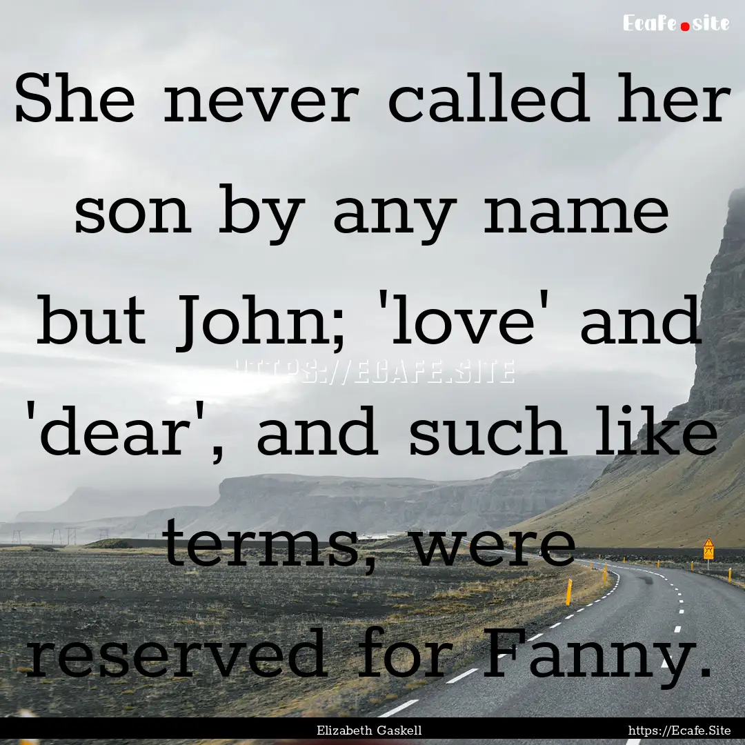 She never called her son by any name but.... : Quote by Elizabeth Gaskell