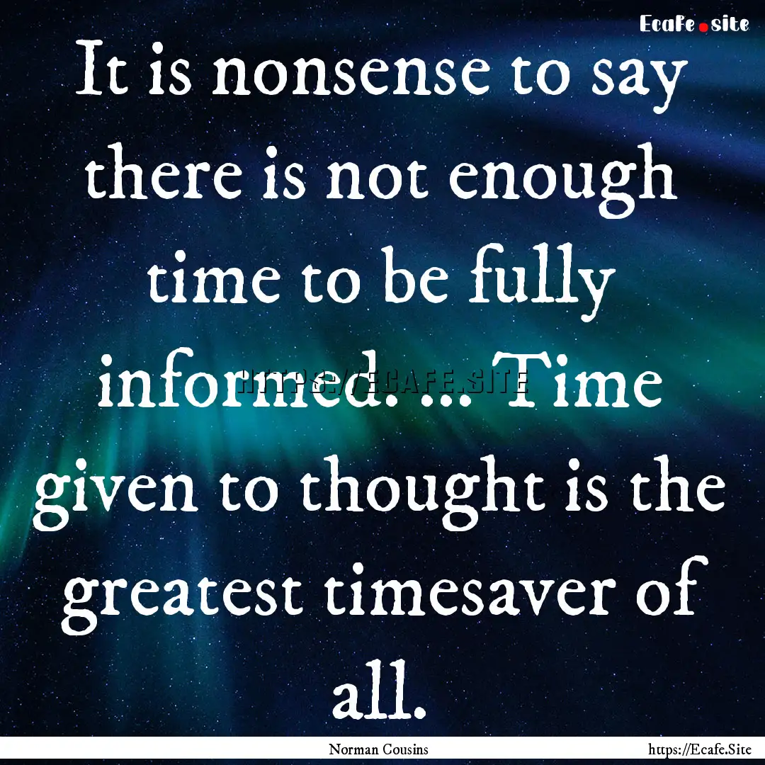 It is nonsense to say there is not enough.... : Quote by Norman Cousins