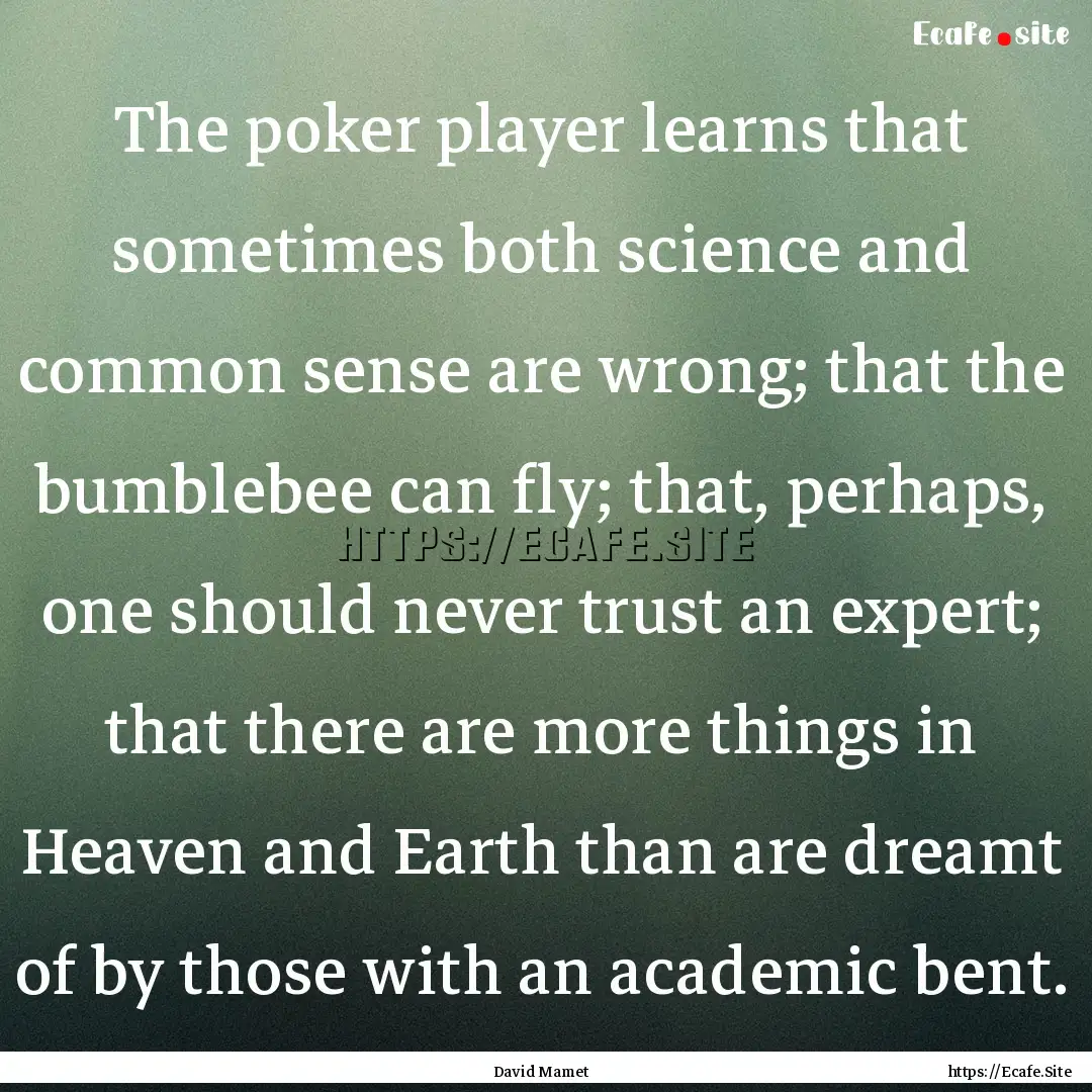 The poker player learns that sometimes both.... : Quote by David Mamet