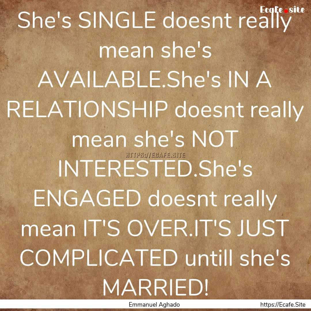 She's SINGLE doesnt really mean she's AVAILABLE.She's.... : Quote by Emmanuel Aghado