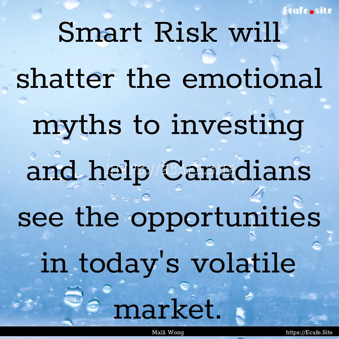 Smart Risk will shatter the emotional myths.... : Quote by Maili Wong