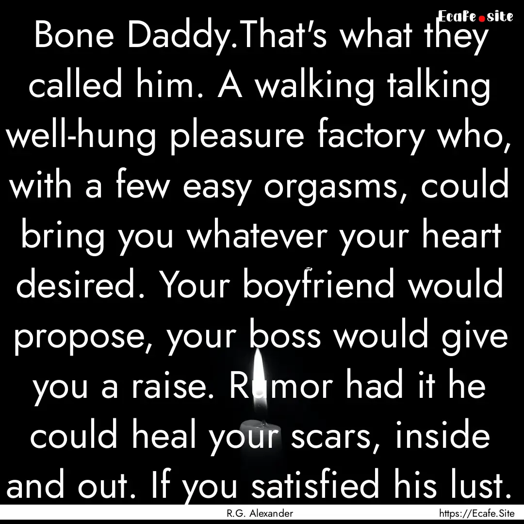 Bone Daddy.That's what they called him. A.... : Quote by R.G. Alexander