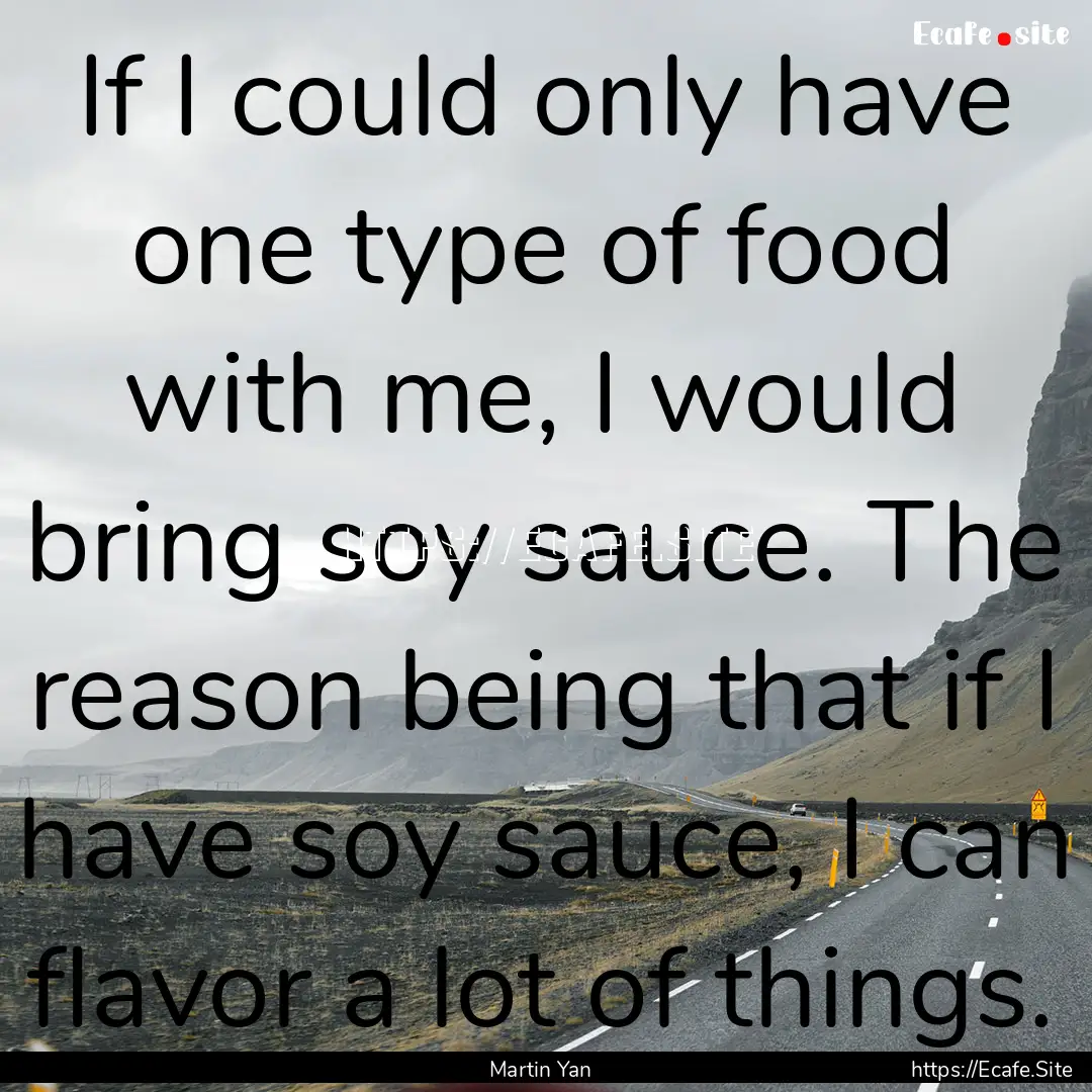 If I could only have one type of food with.... : Quote by Martin Yan