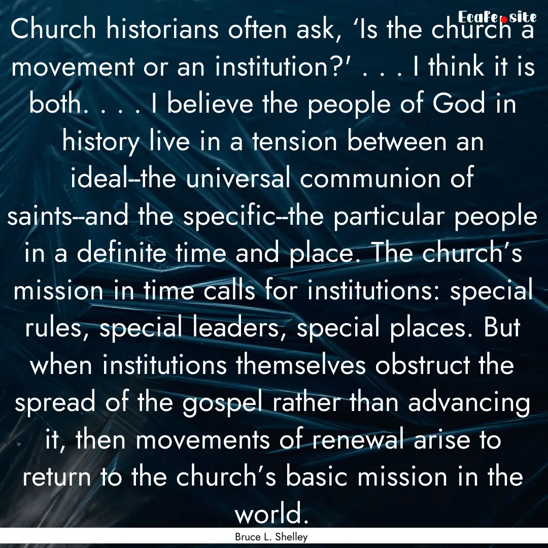 Church historians often ask, ‘Is the church.... : Quote by Bruce L. Shelley