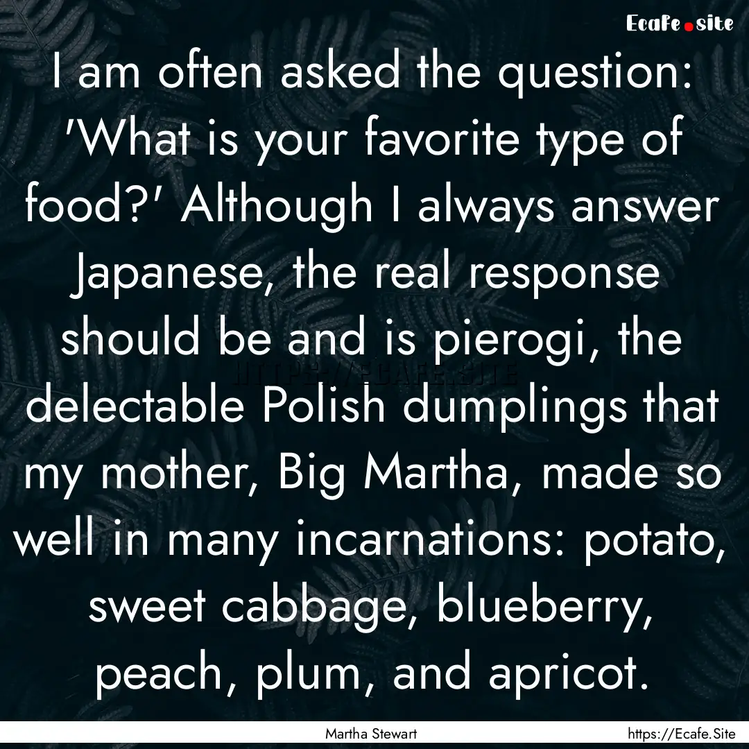 I am often asked the question: 'What is your.... : Quote by Martha Stewart