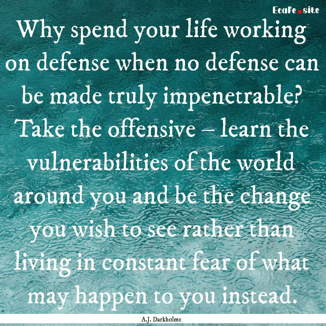 Why spend your life working on defense when.... : Quote by A.J. Darkholme