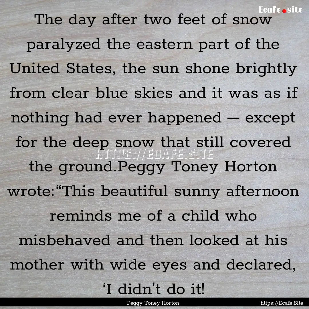 The day after two feet of snow paralyzed.... : Quote by Peggy Toney Horton