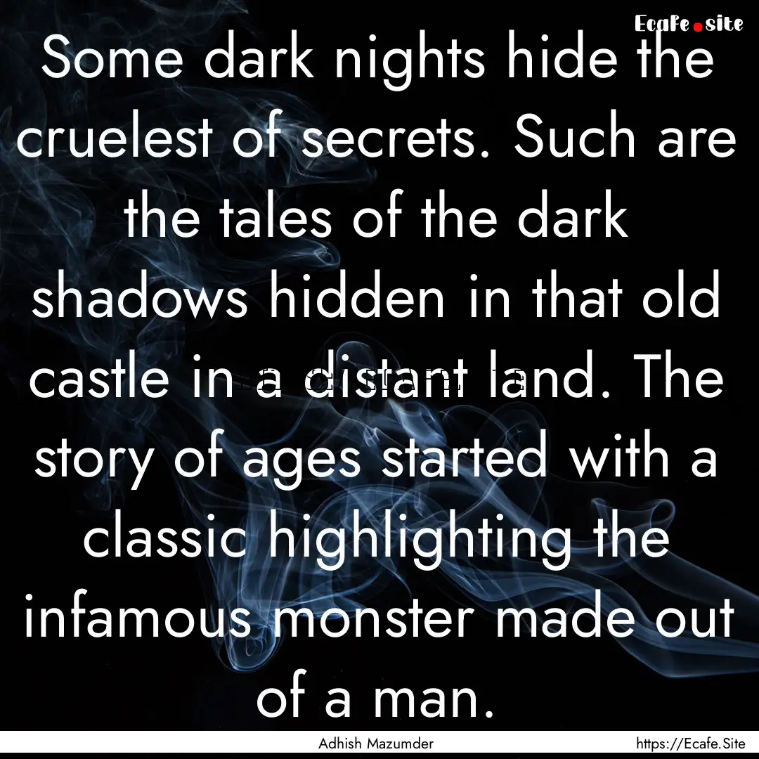 Some dark nights hide the cruelest of secrets..... : Quote by Adhish Mazumder