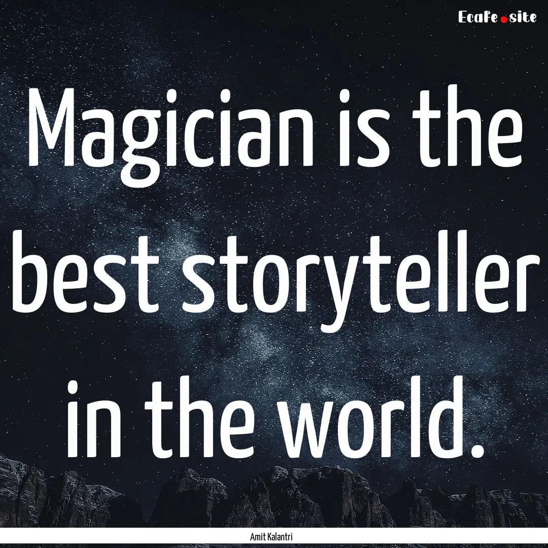 Magician is the best storyteller in the world..... : Quote by Amit Kalantri