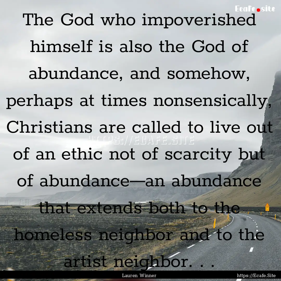 The God who impoverished himself is also.... : Quote by Lauren Winner