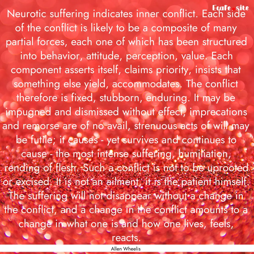 Neurotic suffering indicates inner conflict..... : Quote by Allen Wheelis