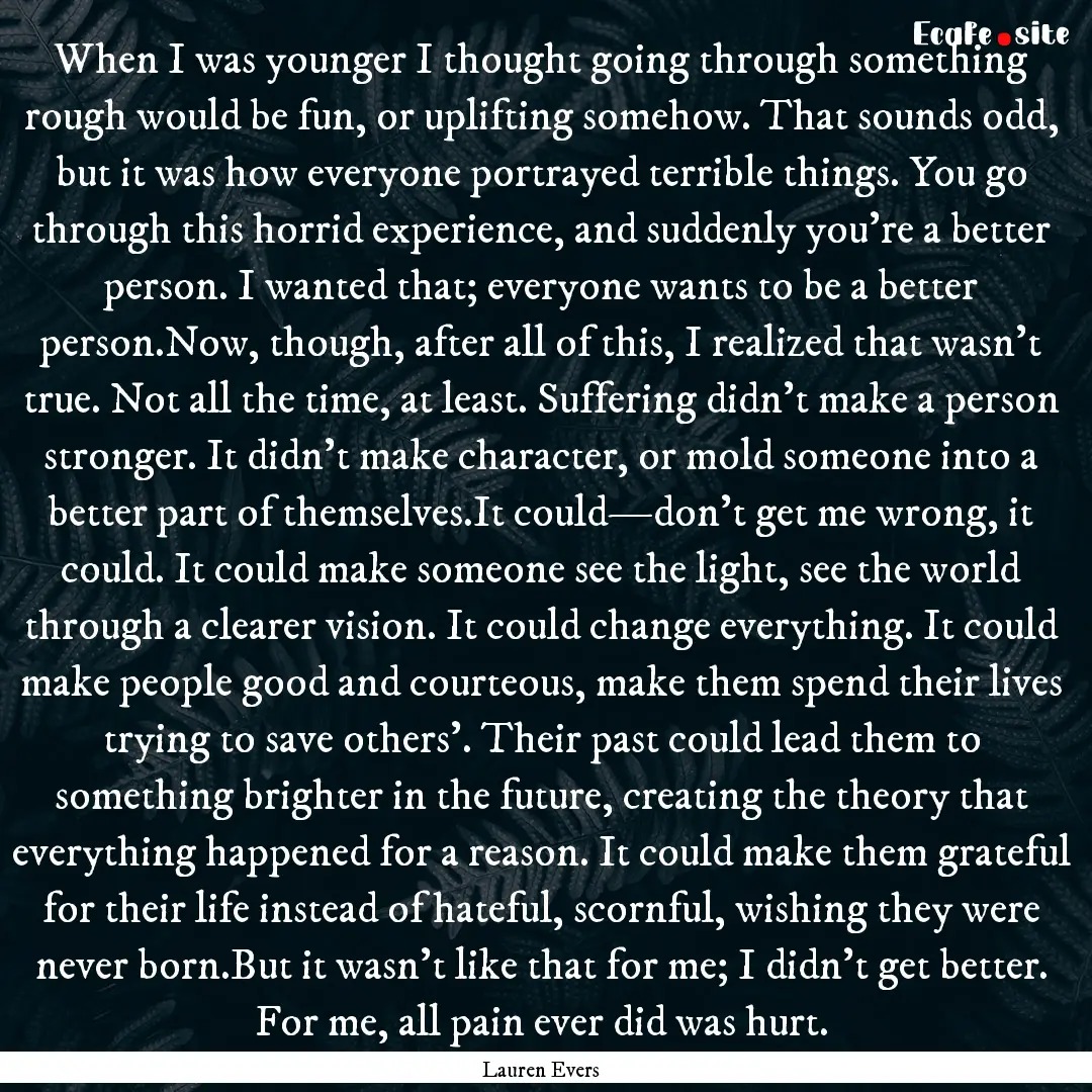 When I was younger I thought going through.... : Quote by Lauren Evers