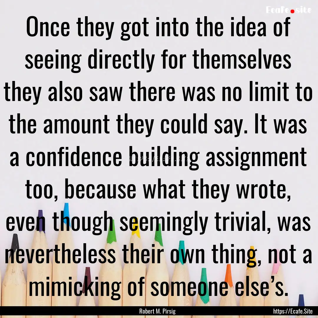 Once they got into the idea of seeing directly.... : Quote by Robert M. Pirsig