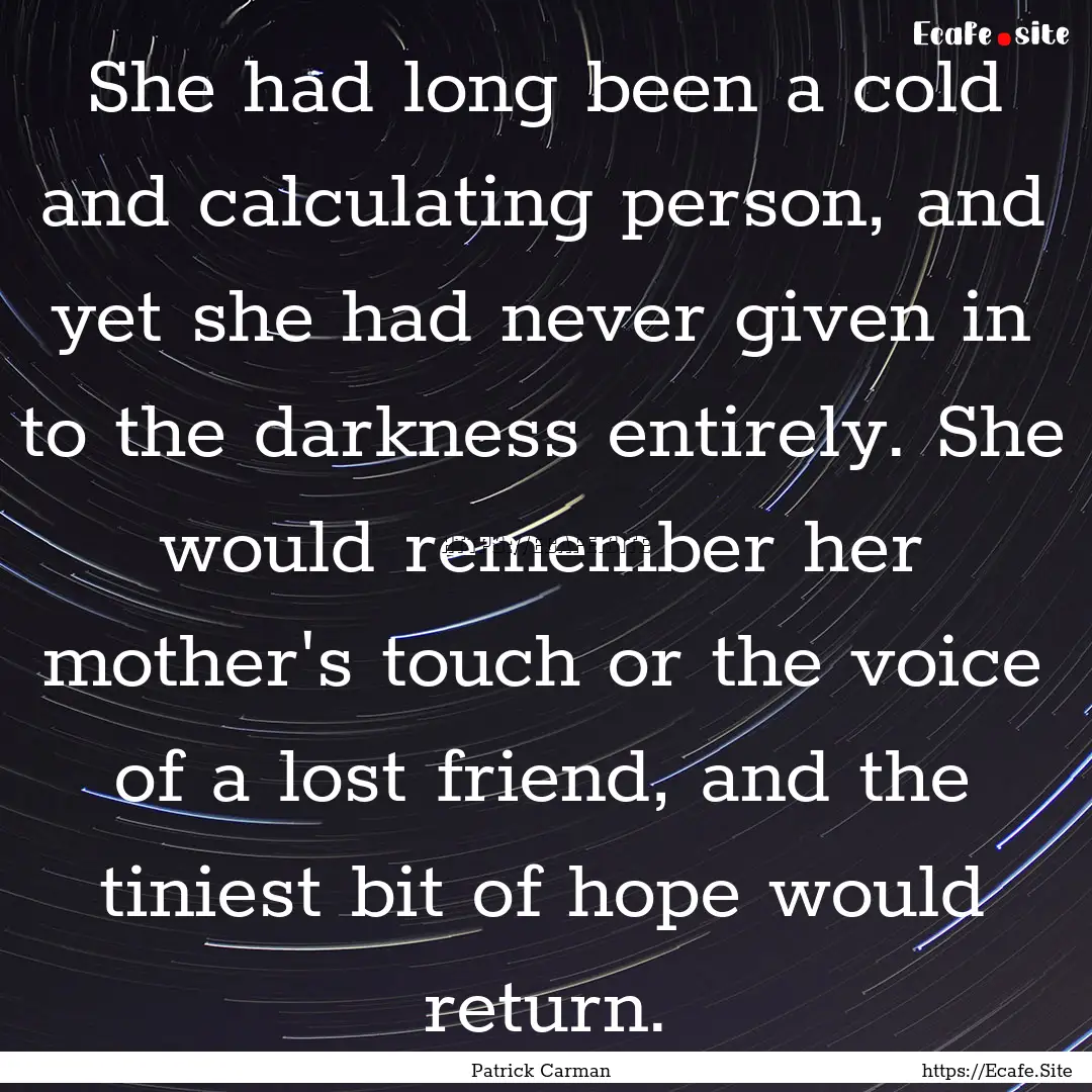 She had long been a cold and calculating.... : Quote by Patrick Carman