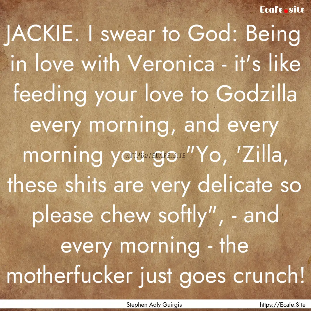 JACKIE. I swear to God: Being in love with.... : Quote by Stephen Adly Guirgis