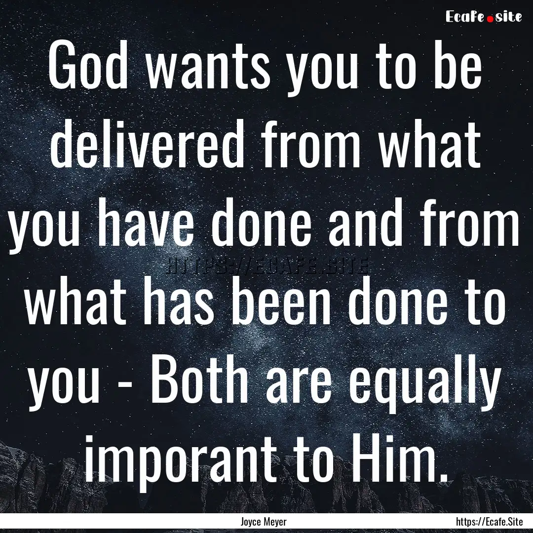 God wants you to be delivered from what you.... : Quote by Joyce Meyer