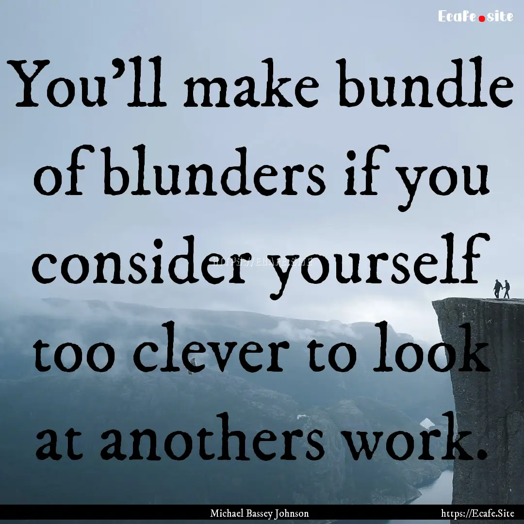 You'll make bundle of blunders if you consider.... : Quote by Michael Bassey Johnson