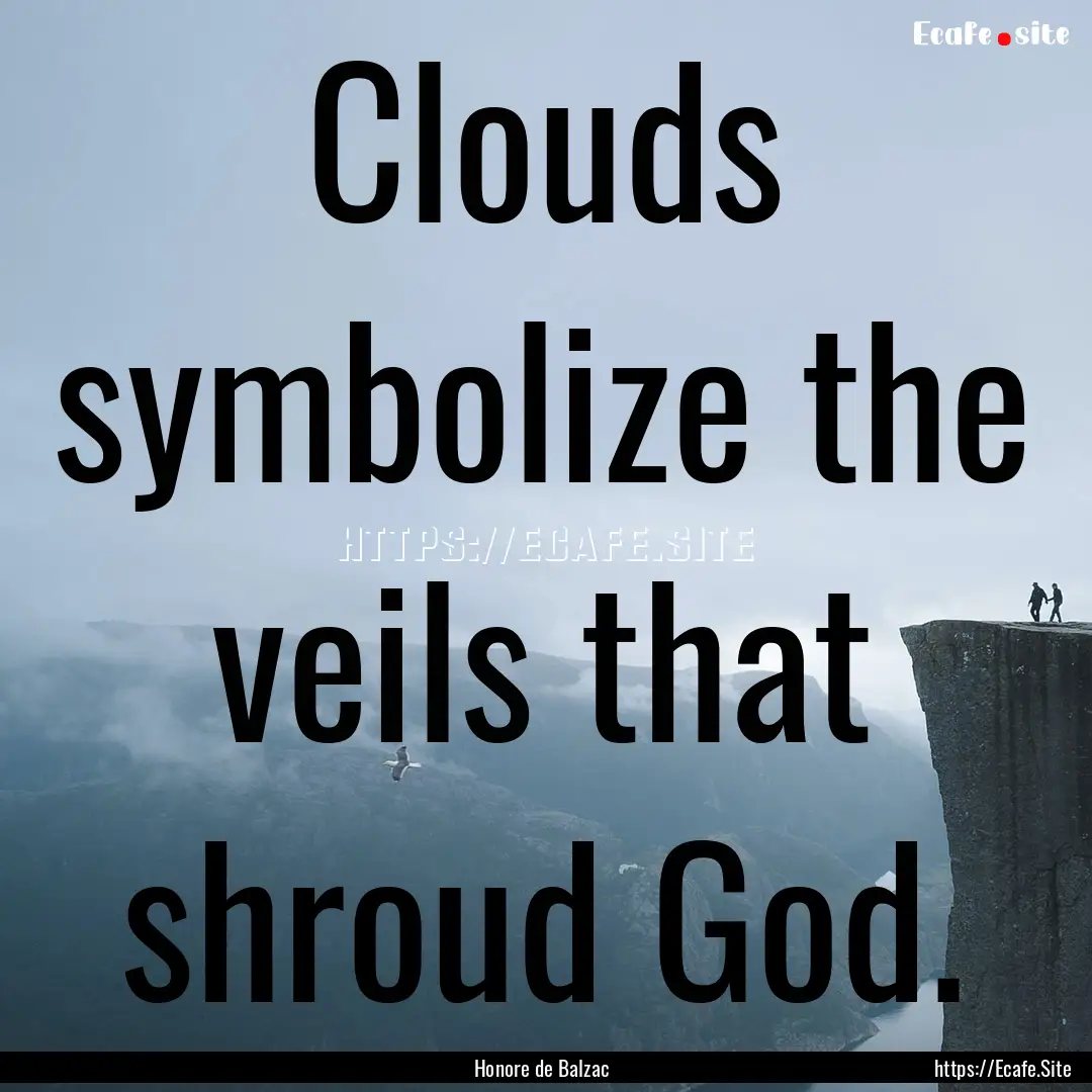 Clouds symbolize the veils that shroud God..... : Quote by Honore de Balzac