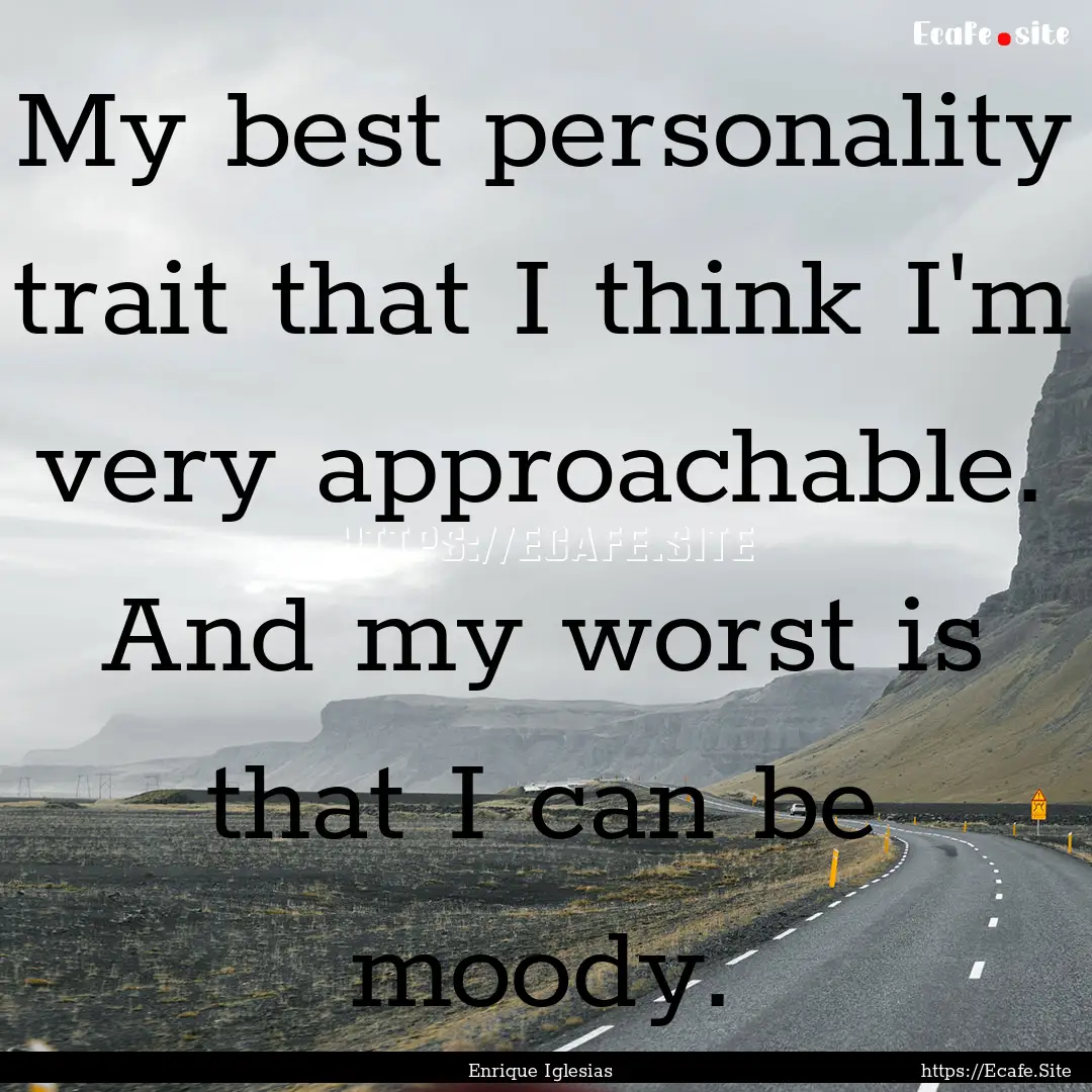 My best personality trait that I think I'm.... : Quote by Enrique Iglesias