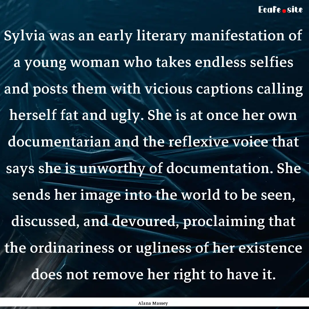 Sylvia was an early literary manifestation.... : Quote by Alana Massey