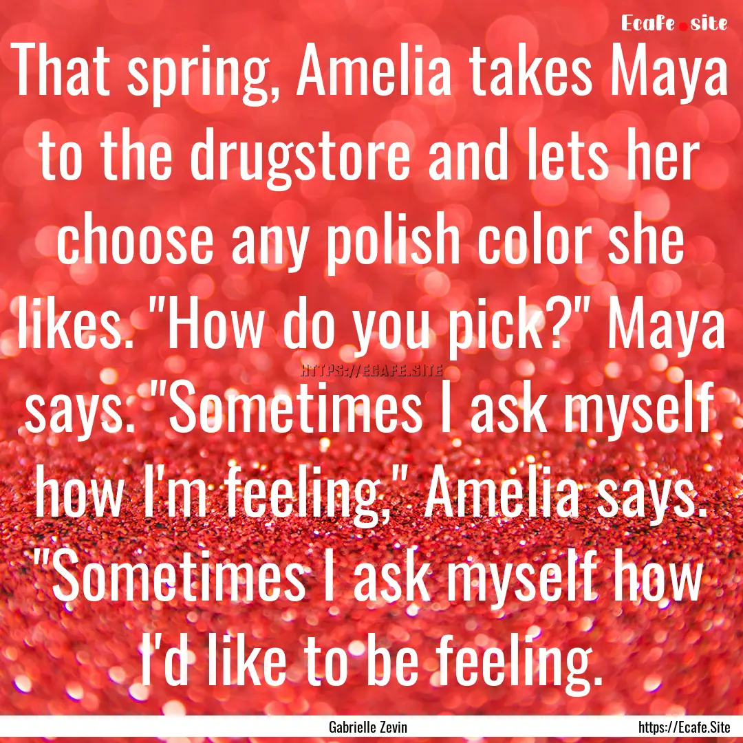 That spring, Amelia takes Maya to the drugstore.... : Quote by Gabrielle Zevin