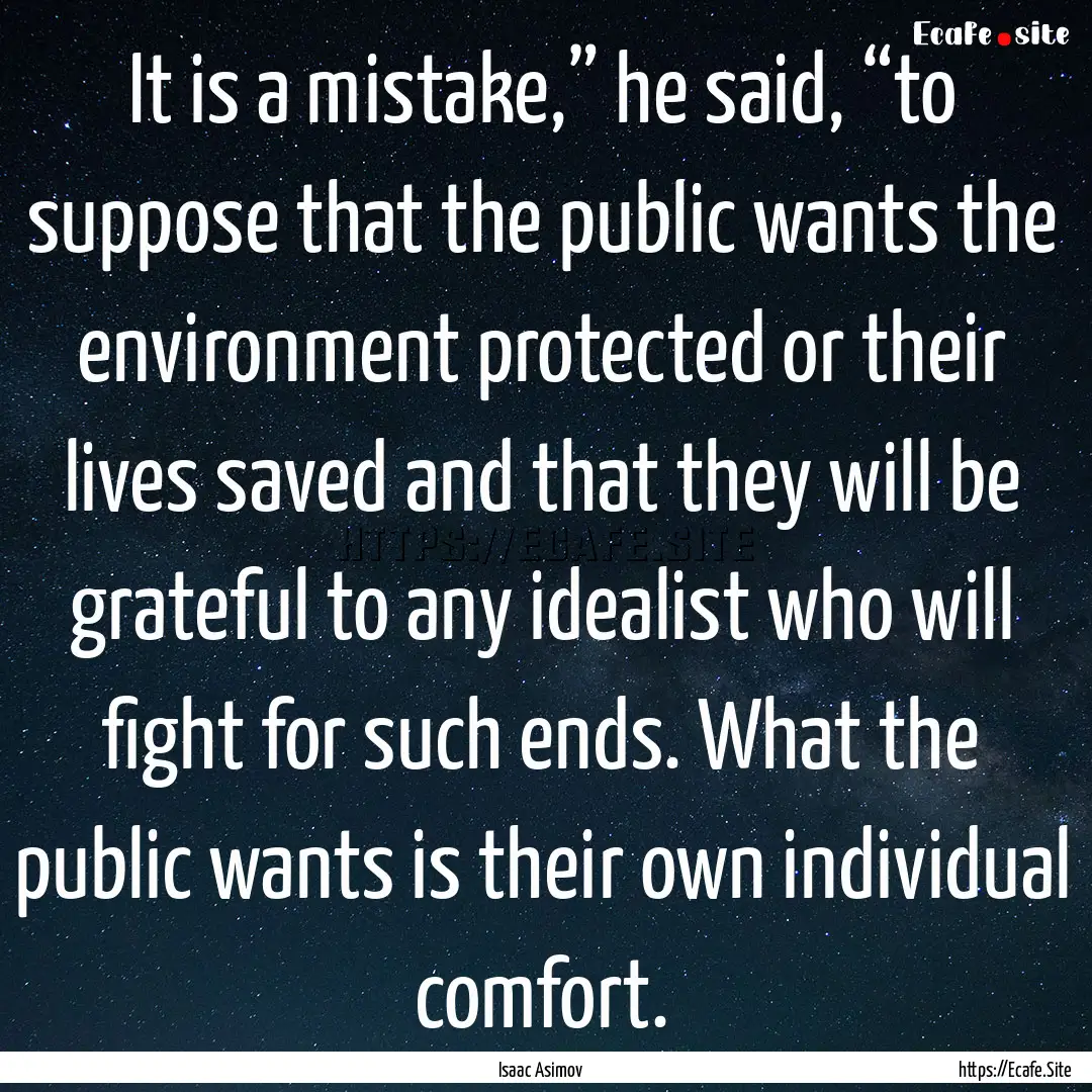 It is a mistake,” he said, “to suppose.... : Quote by Isaac Asimov