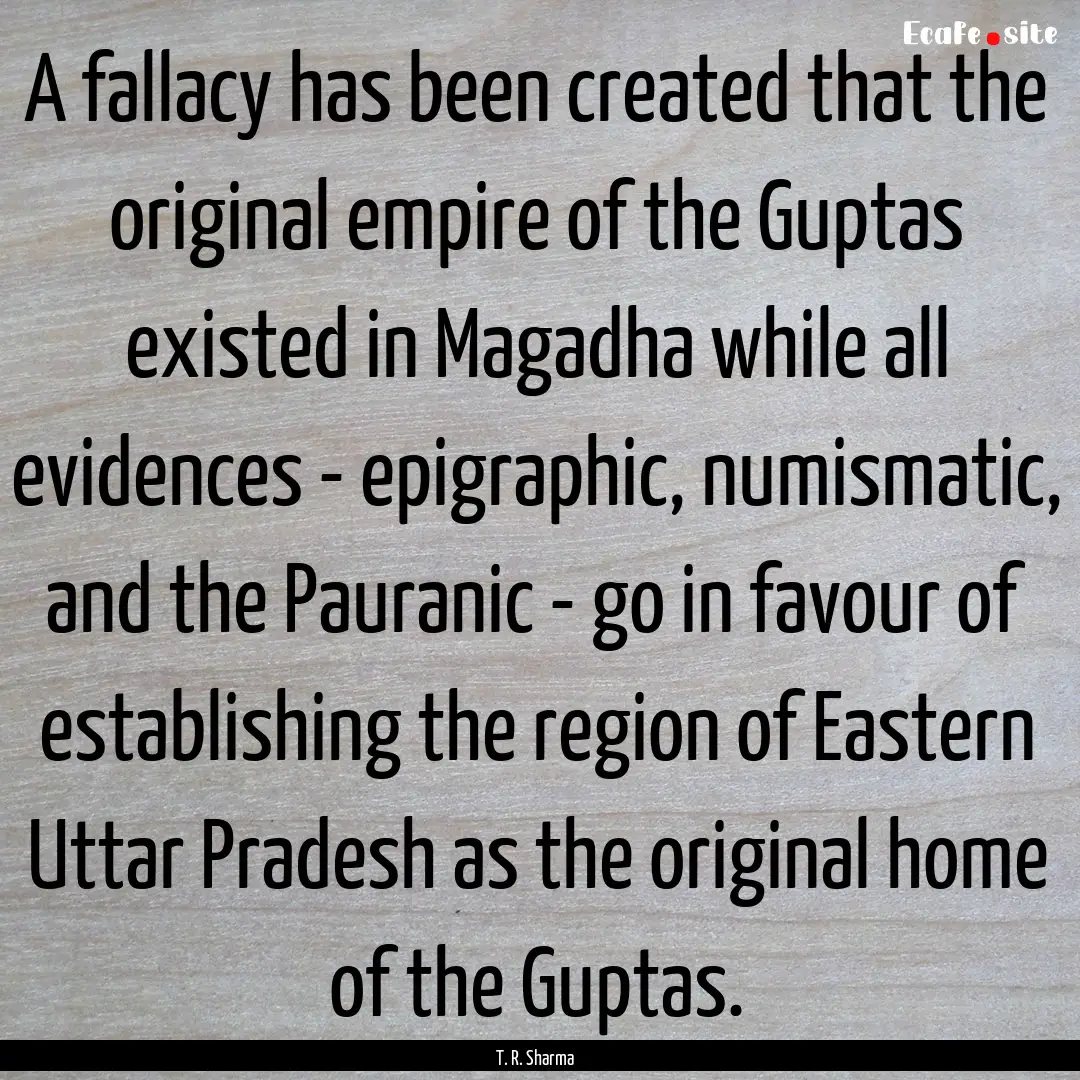 A fallacy has been created that the original.... : Quote by T. R. Sharma