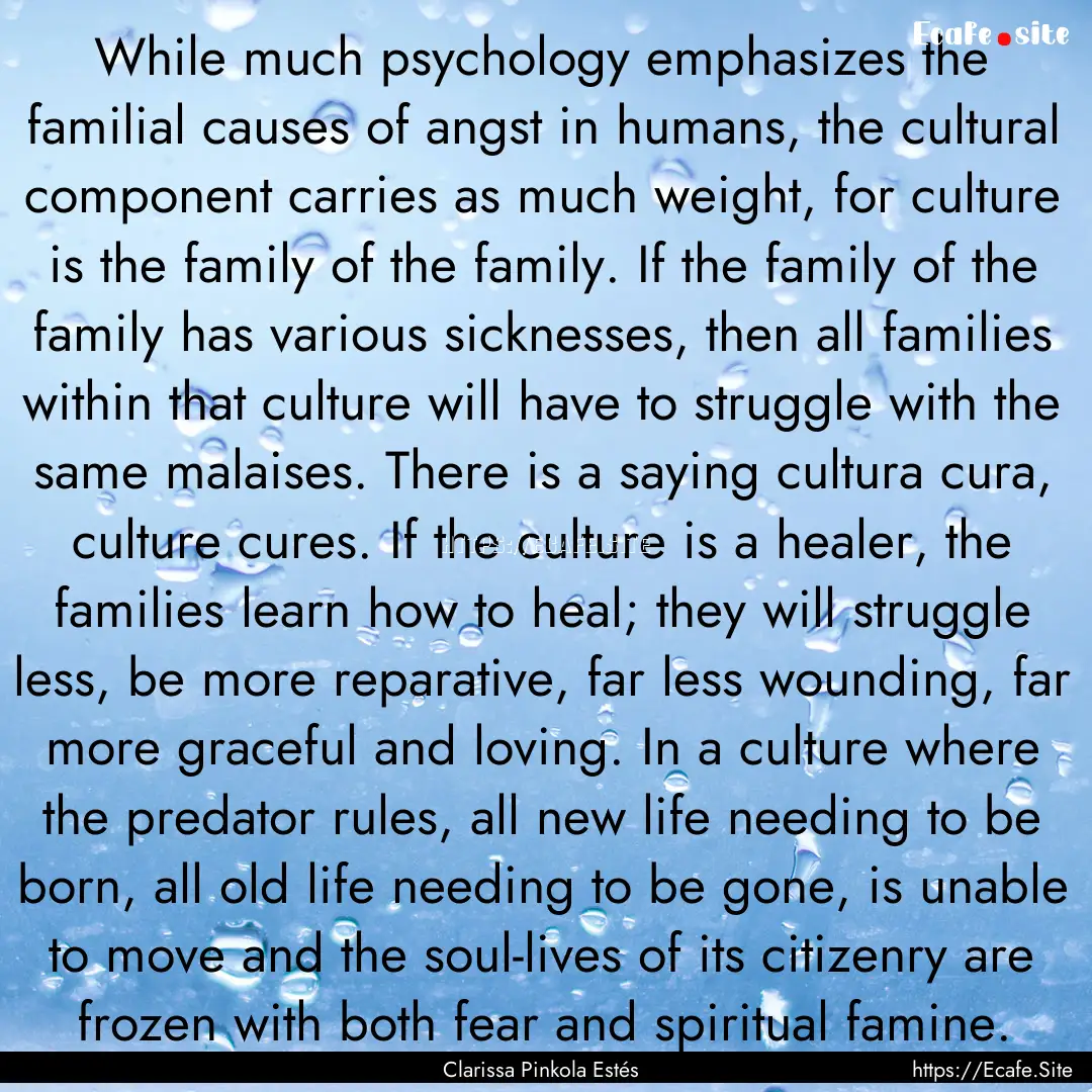 While much psychology emphasizes the familial.... : Quote by Clarissa Pinkola Estés